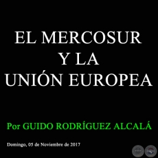 EL MERCOSUR Y LA UNIN EUROPEA - Por GUIDO RODRGUEZ ALCAL - Domingo, 05 de Noviembre de 2017